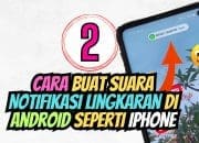 2 Cara Buat Suara Notifikasi Lingkaran di Android Seperti IPHONE