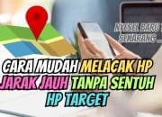 Cara Mudah Melacak HP Jarak Jauh Tanpa Sentuh HP Target