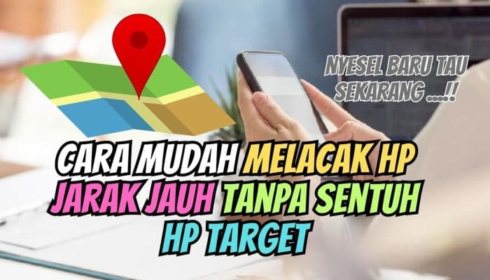 Cara Mudah Melacak HP Jarak Jauh Tanpa Sentuh HP Target