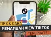 9 Cara Mendapat Jutaan Views Di TikTok