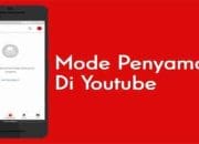 Wajib Tahu Begini Kelemahan Dan Kelebihan Mode Samaran YouTube