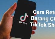 Tips Pengembalian Barang Dan Dana Di TikTok Shop