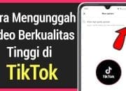 Upload Video Buram? Gak Dulu! Ini 5 Cara Ini Bikin Video TikTok Tetap HD