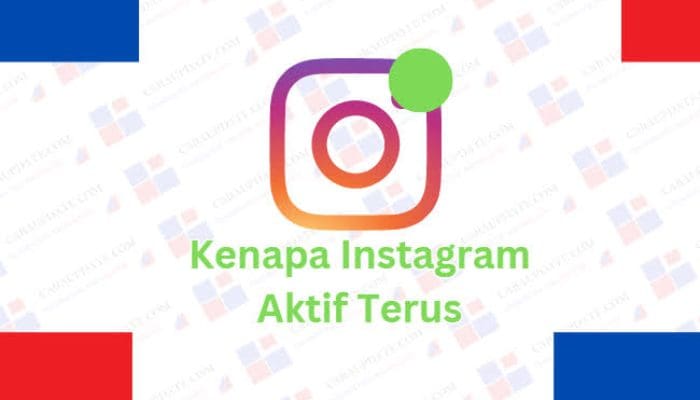 Instagram Online Terus Padahal Tidak Dibuka, Ini 4 Penyebabnya