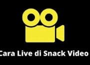 Panduan Mudah Live Streaming Di Aplikasi Snack Vidio