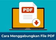 Trik Terbaik Menggabungkan File PDF dengan Mudah