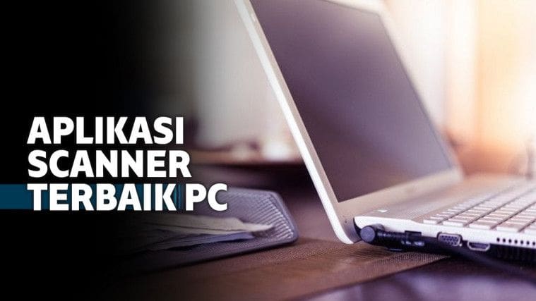 6 Aplikasi Scanner Terbaik untuk Memindai Dokumen di PC