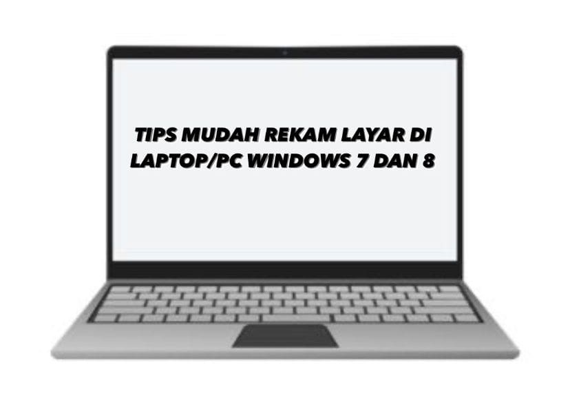 Tips Mudah Rekam Layar di Laptop/PC Windows 7 dan 8