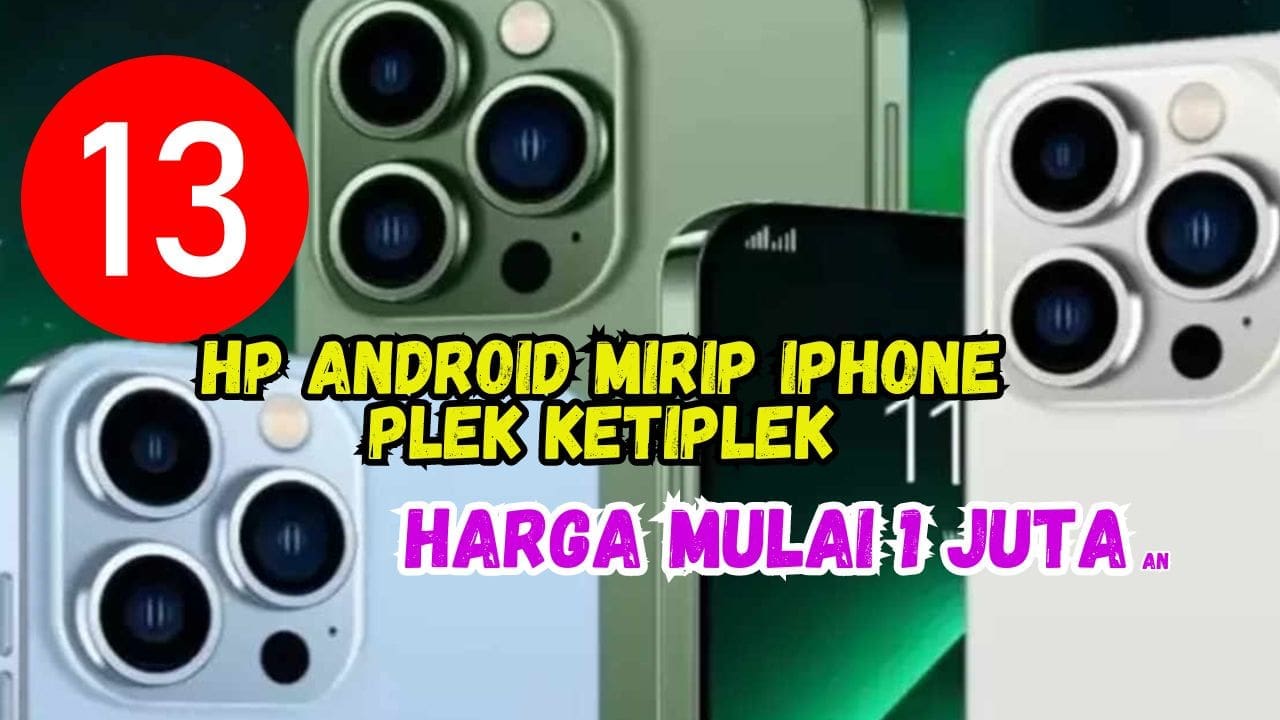 13 HP Mirip iPhone Dari Kamera Hingga Desain Sampai Spesifikasinya