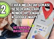 12 Cara Melacak Lokasi Seseorang dari Nomor HP Email dan Google Maps
