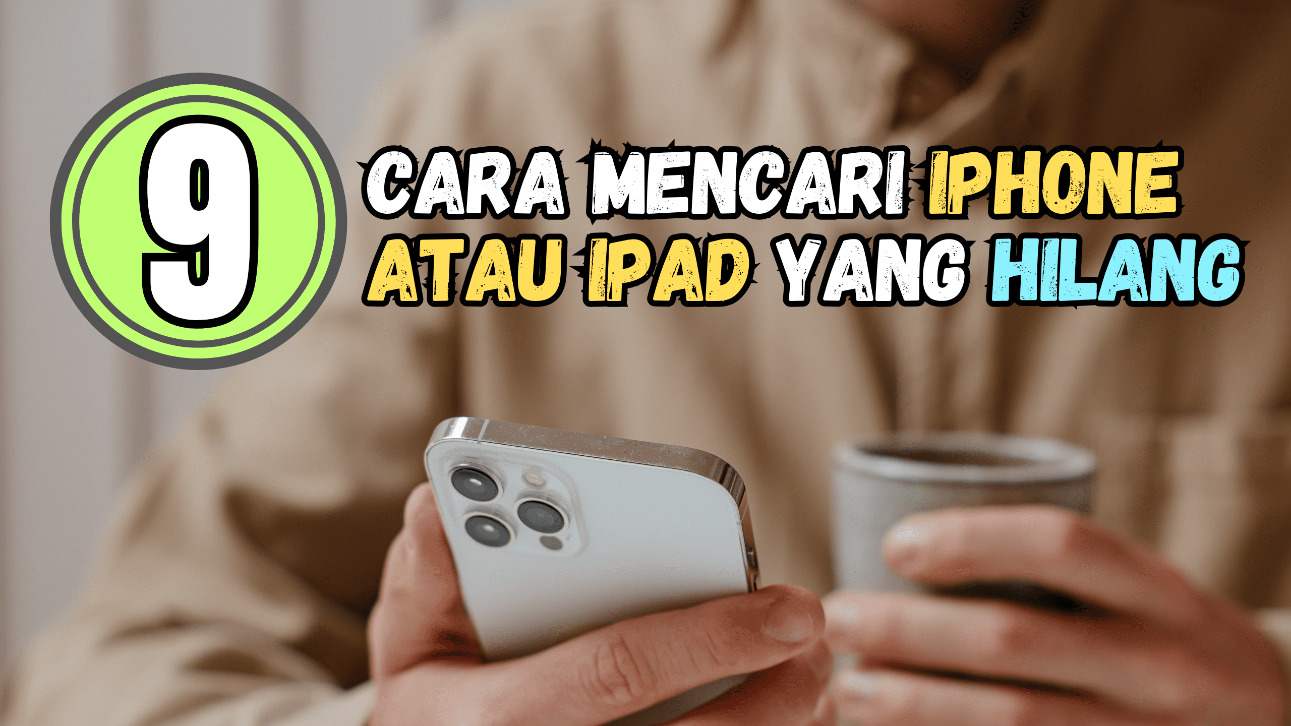 9 Cara Mencari iPhone atau iPad yang Hilang