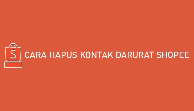 Cara Mudah dan Cepat Menghapus Kontak Darurat di Shopee