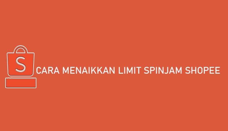 Cara Mudah Menaikkan Limit SPinjam di Shopee