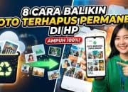 8 Cara Balikin Foto Terhapus Permanen Di HP