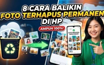 8 Cara Balikin Foto Terhapus Permanen Di HP