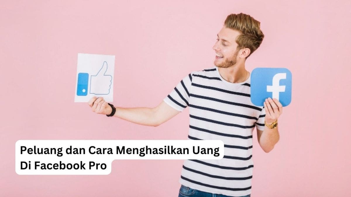 Ini Dia 5 Cara Paling Efektif & Gampang Hasilin Uang di Facebook Pro