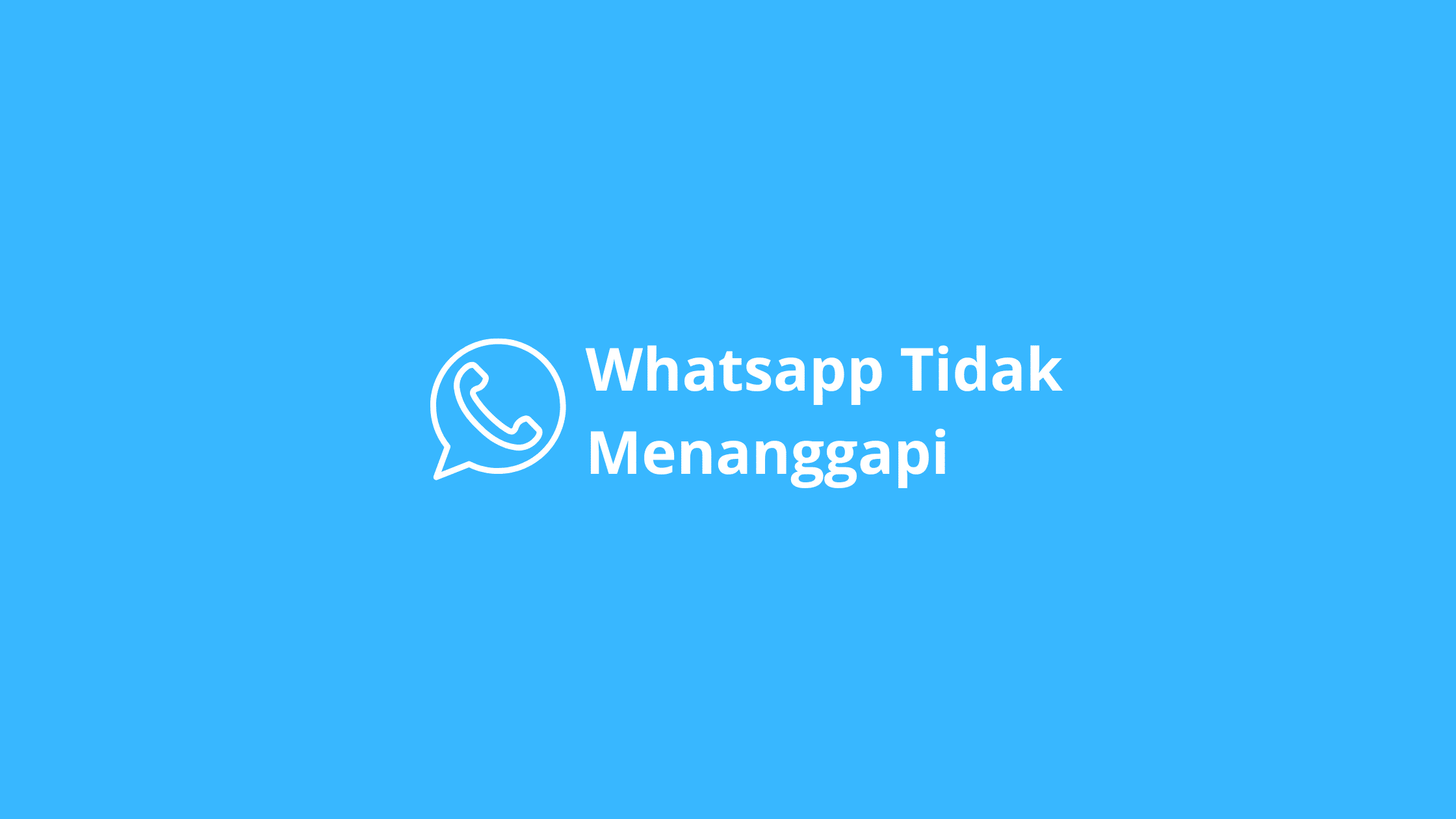 WhatsApp “Tidak Menanggapi”? Ini Alasan dan Cara Menanganinya