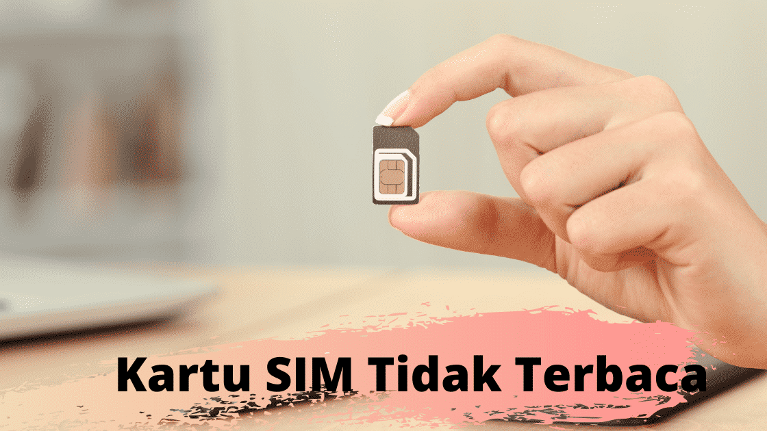 5 Tips Mudah Mengatasi Kartu SIM Tidak Terbaca di HP