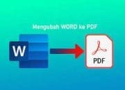 Ini Cara Praktis Ubah File Word Jadi PDF; Cuma sekejap aja!