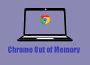 Tips Mengatasi Pesan Out of Memory di Google Chrome