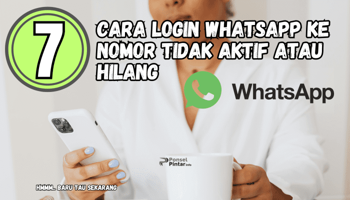 7 Cara Login WhatsApp ke Nomor Tidak Aktif Atau Hilang