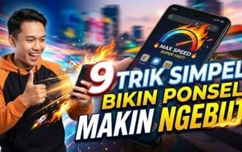 9 Trik Simpel Bikin Ponsel Makin Ngebut
