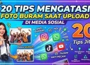 20 Tips Mengatasi Foto Buram saat Upload di Media Sosial