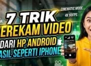 7 Trik Merekam Video dari HP Android Hasil Seperti Iphone