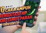 10 Cara Ampuh Mengatasi HP yang Lemot Parah