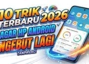 10 Trik Terbaru 2026 Agar HP Android Ngebut Lagi