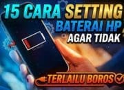 15 Cara Setting Baterai HP Agar Tidak Terlalu Boros