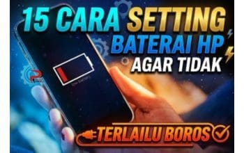 15 Cara Setting Baterai HP Agar Tidak Terlalu Boros