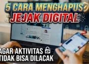 5 Cara Menghapus Jejak Digital Agar Aktivitas Tidak Bisa Dilacak