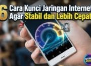 6 Cara Kunci Jaringan Internet Agar Stabil dan Lebih Cepat