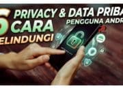 6 Cara Melindungi Privasi dan Data Pribadi Pengguna Android