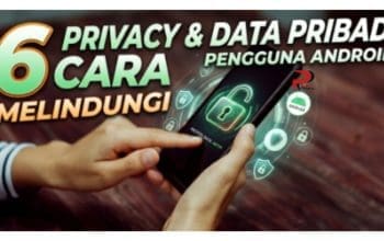 6 Cara Melindungi Privasi dan Data Pribadi Pengguna Android