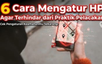 6 Cara Mengatur HP Agar Terhindar dari Praktik Pelacakan
