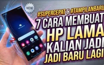 7 Cara Membuat HP Lama Kalian Jadi Baru Lagi