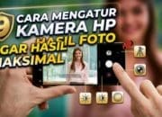 9 Cara Mengatur Kamera HP Agar Hasil Foto Maksimal
