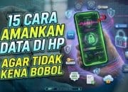 15 Cara Amankan Data di HP Agar Tidak Kena Bobol