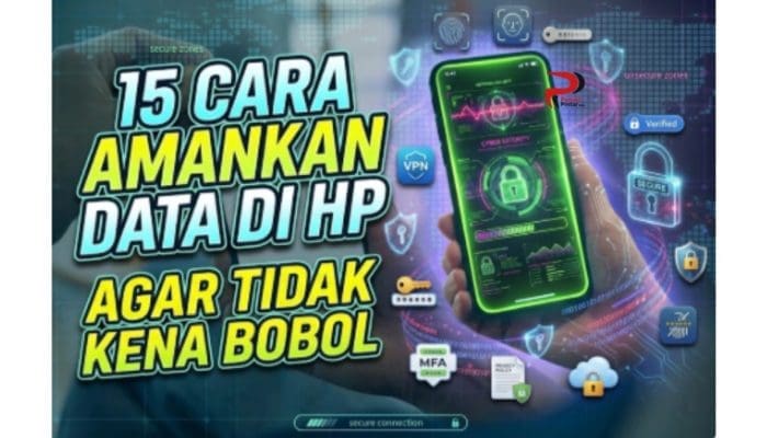 15 Cara Amankan Data di HP Agar Tidak Kena Bobol