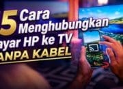 15 Cara Menghubungkan Layar HP ke TV Tanpa Kabel