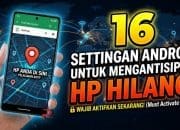 16 Settingan Android untuk Mengantisipasi HP Hilang