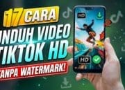 17 Cara Unduh Video TikTok HD Tanpa Watermark
