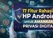 17 Fitur Rahasia HP Android untuk Amankan Privasi Digital