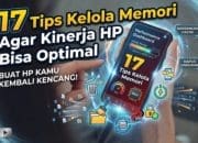 17 Tips Kelola Memori Agar Kinerja HP Bisa Optimal
