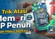 18 Trik Atasi Memori HP Penuh Tanpa Hapus Aplikasi