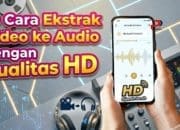 19 Cara Ekstrak Video ke Audio dengan Kualitas HD