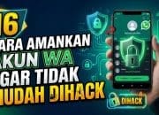 16 Cara Amankan Akun WA Agar Tidak Mudah Dihack
