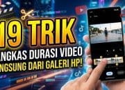 19 Trik Pangkas Durasi Video Langsung dari Galeri HP